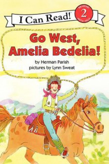 Go West, Amelia Bedelia! - Herman Parish, Lynn Sweat