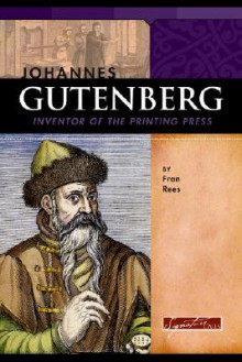 Johannes Gutenberg: Inventor of the Printing Press - Fran Rees, Frank Romano, Rosemary G. Palmer