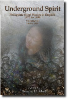 Underground Spirit: Philippine Short Stories in English: Volume 1 (1973 to 1982) - Gémino H. Abad