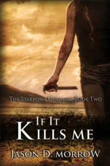 If it Kills Me - Jason D. Morrow