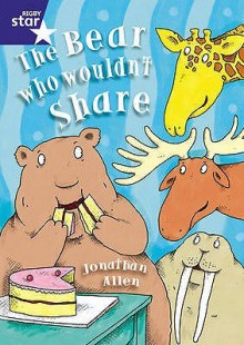 The Bear Who Wouldn't Share (Rigby Red Giant) - Jonathan Allen