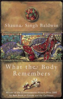 What the Body Remembers - Shauna Singh Baldwin