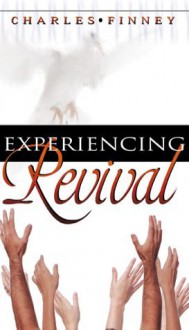 Experiencing Revival - Charles Grandison Finney