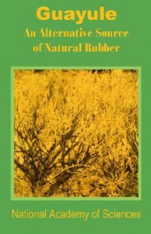 Guayule: An Alternative Source of Natural Rubber - National Academy of Sciences