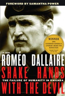 Shake Hands with the Devil: The Failure of Humanity in Rwanda - Roméo Dallaire