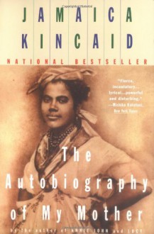 The Autobiography of My Mother - Jamaica Kincaid