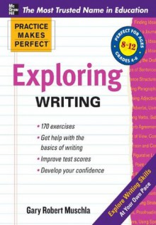 Practice Makes Perfect Exploring Writing (Practice Makes Perfect Series) - Gary Robert Muschla