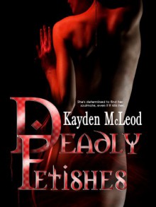 Deadly Fetishes - Kayden McLeod