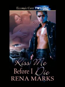 Kiss Me Before I Die - Rena Marks