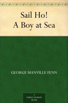 Sail Ho! A Boy at Sea - George Manville Fenn