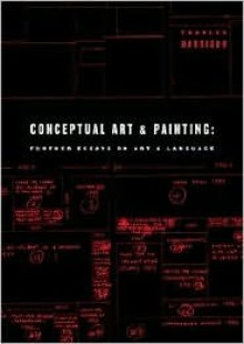 Conceptual Art and Painting: Further Essays on Art & Language - Charles Harrison