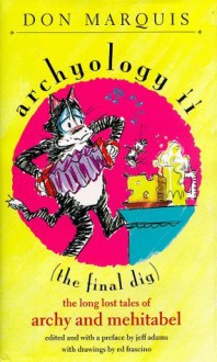 Archyology II : (The Final Dig) : The Long Lost Tales of Archy and Mehitabel - Don Marquis, Jeff Adams, ed frascino