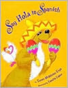 Say Hola to Spanish (School) - Susan Middleton Elya