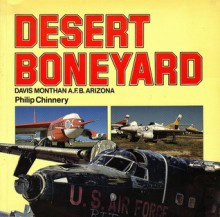 Desert Boneyard: Davis Monthan A.F.B. Arizona - Philip D. Chinnery