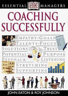 Essential Managers: Coaching Successfully - John Eaton, Robert Heller, Roy Johnson