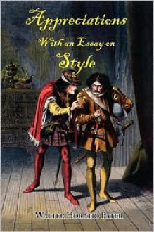 Appreciations, With an Essay on Style - Walter Horatio Pater