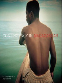 Contingency in Madagascar - Stephen Muecke, Max Pam, Alfredo Cramerotti