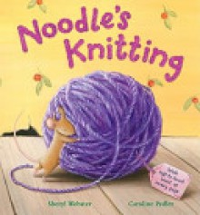 Noodle's Knitting - Sheryl Webster, Caroline Pedler