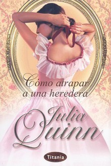 Cómo atrapar a una heredera - Julia Quinn