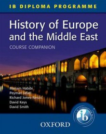 IB Course Companion: History of Europe and the Middle East (Ib Diploma Programme) - Habibi, David Keys, David Smith, Richard Jones-Nerzic, Jafari