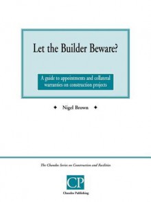 Let the Builder Beware? a Guide to Appointments and Collateral Warranties on Construction Projects - Nigel Brown