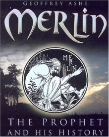 Merlin: The Prophet & His History - Geoffrey Ashe