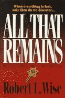 All That Remains - Robert L. Wise