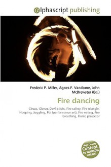 Fire Dancing - Agnes F. Vandome, John McBrewster, Sam B Miller II