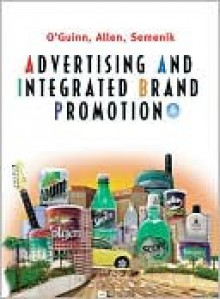 Advertising and Integrated Brand Promotion - Thomas O'Guinn, Chris Allen, Richard Semenik