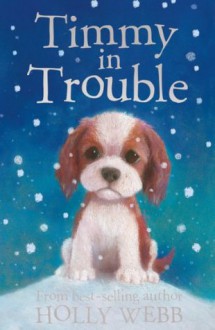 Timmy in Trouble (Holly Webb Animal Stories) - Holly Webb, Sophy Williams