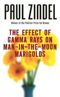 The Effect of Gamma Rays on Man-In-The-Moon Marigolds: A Drama in Two Acts - Paul Zindel