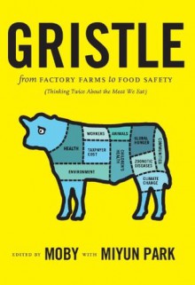 Gristle: From Factory Farms to Food Safety (Thinking Twice About the Meat We Eat) - Moby, Miyun Park