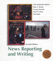 News Reporting and Writing, 7th Edition & Journalism Simulation CD-ROM - Brian S. Brooks, George Kennedy