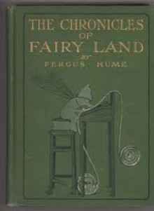 The Chronicles of Fairyland - Fergus Hume