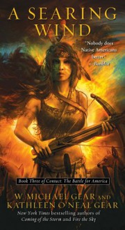 A Searing Wind: Book Three of Contact: The Battle for America - W. Michael Gear, Kathleen O'Neal Gear