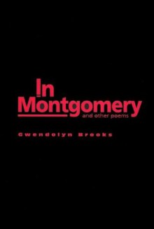 In Montgomery: And Other Poems - Gwendolyn Brooks