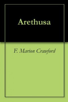 Arethusa - F. Marion Crawford