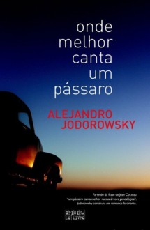 Onde melhor canta um pássaro - Alejandro Jodorowsky