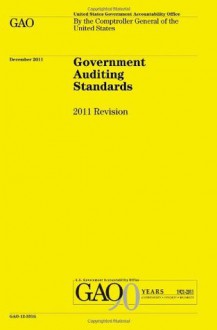 Government Auditing Standards: 2011 Revision - Government Accountability Office, U.S. Government