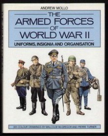 The Armed Forces of World War II: Uniforms, Insignia and Organization - Andrew Mollo, Malcolm McGregor, Pierre Turner