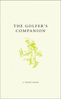 The Golfer's Companion: Cracking Courses, Brilliant Birdies and Fabulous Fairways - Chris Martin