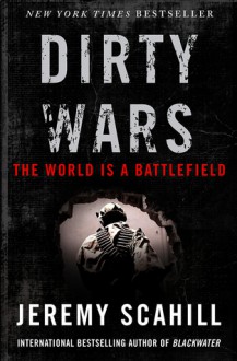 Dirty Wars: The World Is a Battlefield - Jeremy Scahill