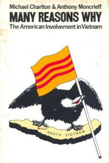 Many Reasons Why: The American Involvement in Vietnam - Michael Charlton, Anthony Moncrieff