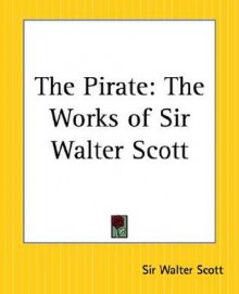 The Pirate: The Works of Sir Walter Scott - Walter Scott