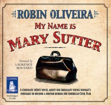 My Name is Mary Sutter - Robin Oliveira, Laurence Bouvard