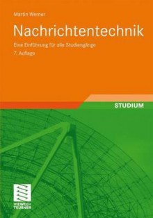 Nachrichtentechnik: Eine Einführung für alle Studiengänge - Martin Werner