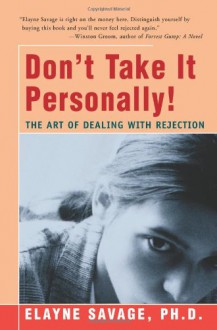 Don't Take It Personally!: The Art of Dealing with Rejection - Elayne Savage