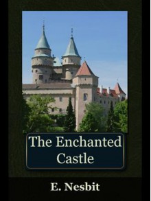 The Enchanted Castle - E. Nesbit