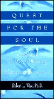 Quest for the Soul: Our Search for Deeper Meaning - Robert L. Wise