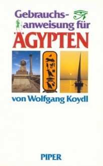 Gebrauchsanweisung für Ägypten - Wolfgang Koydl